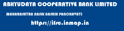 ABHYUDAYA COOPERATIVE BANK LIMITED  MAHARASHTRA NASIK NASHIK PANCHAVATI  ifsc code